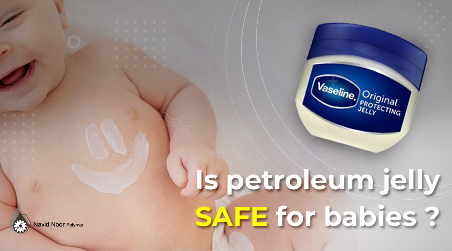 Is petroleum jelly safe for babies